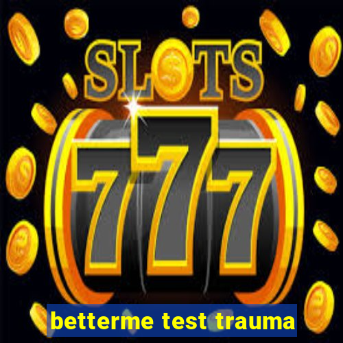 betterme test trauma